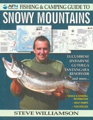 Australian Fishing Network. Fishing & Camping Guide To Snowy Mountains